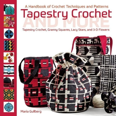 Tapestry Crochet and More: A Handbook of Crochet Techniques and Patterns by Gullberg, Maria