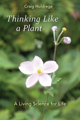 Thinking Like a Plant: A Living Science for Life by Holdrege, Craig
