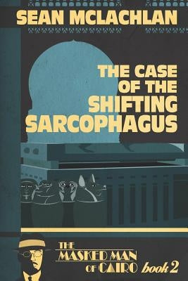 The Case of the Shifting Sarcophagus by McLachlan, Sean