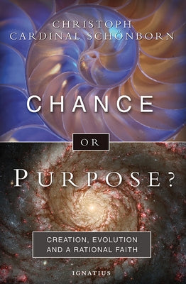 Chance or Purpose?: Creation, Evolution, and a Rational Faith by Schoenborn, Christoph