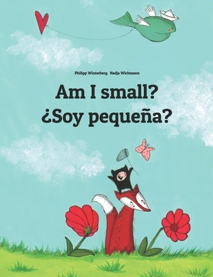 Am I small? ¿Soy pequeña?: Children's Picture Book English-Spanish (Bilingual Edition) by Wichmann, Nadja
