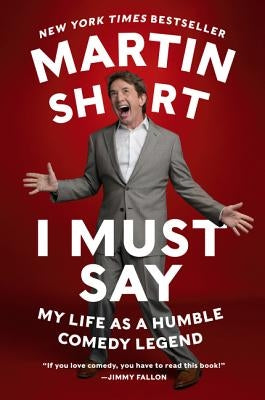 I Must Say: My Life as a Humble Comedy Legend by Short, Martin