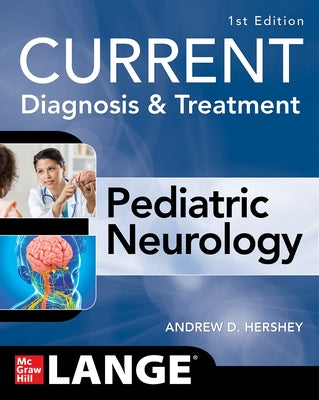 Current Diagnosis and Treatment Pediatric Neurology by Hershey, Andrew