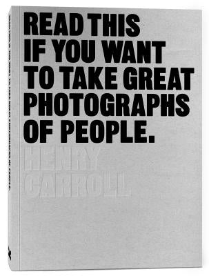 Read This If You Want to Take Great Photographs of People: (Learn Top Photography Tips and How to Take Good Pictures of People) by Carroll, Henry