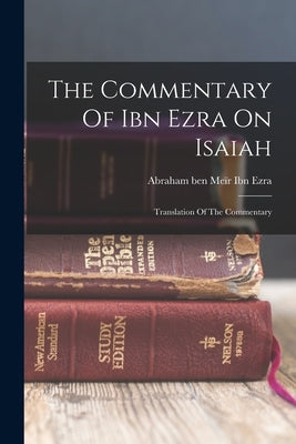 The Commentary Of Ibn Ezra On Isaiah: Translation Of The Commentary by Abraham Ben Me&#239;r Ibn Ezra