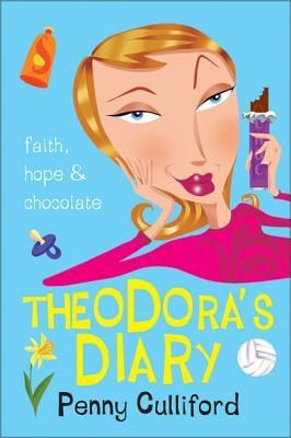 Theodora's Diary: Faith, Hope and Chocolate by Culliford, Penny