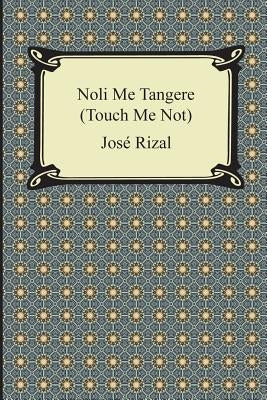 Noli Me Tangere (Touch Me Not) by Rizal, Jose