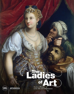 The Ladies of Art: Stories of Women in the 16th and 17th Centuries by Bava, Annamaria