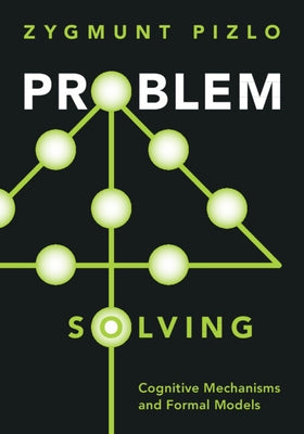 Problem Solving: Cognitive Mechanisms and Formal Models by Pizlo, Zygmunt