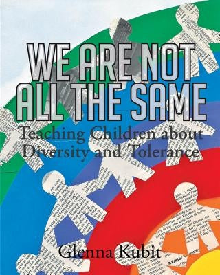 We Are Not All the Same: Teaching Children about Diversity and Tolerance by Kubit, Glenna