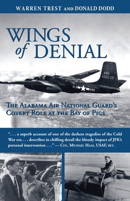 Wings of Denial: The Alabama Air National Guard's Covert Role at the Bay of Pigs by Dodd, Don