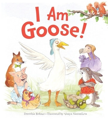I Am Goose! by Rohner, Dorothia