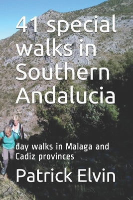 41 special walks in Southern Andalucia: day walks in Malaga and Cadiz provinces by Elvin, Patrick Patrick