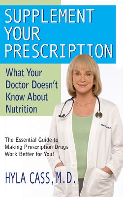 Supplement Your Prescription: What Your Doctor Doesn't Know about Nutrition by Cass, Hyla