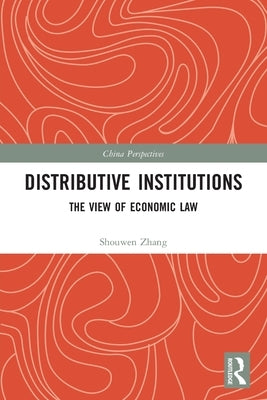 Distributive Institutions: The View of Economic Law by Zhang, Shouwen