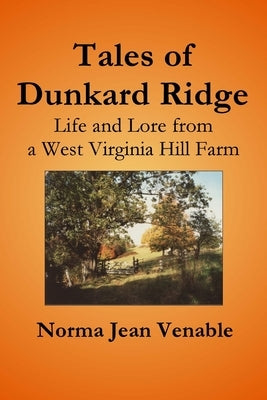 Tales of Dunkard Ridge: Life and Lore from a West Virginia Hill Farm by Venable, Norma Jean