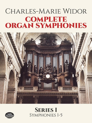 Complete Organ Symphonies, Series I by Widor, Charles-Marie