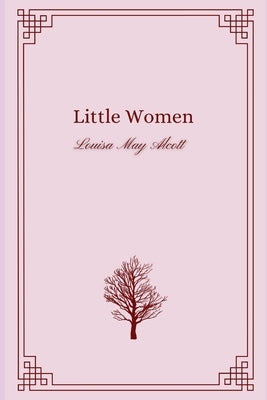 Little Women by Louisa May Alcott by Louisa May Alcott