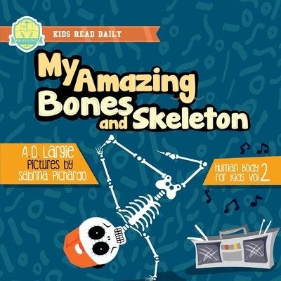 My Amazing Bones and Skeleton: A Book About Body Parts & Growing Strong For Kids: Halloween Books For Learning by Pichardo, Sabrina