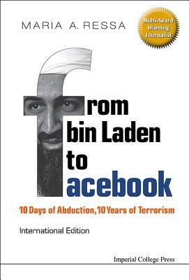 From Bin Laden to Facebook: 10 Days of Abduction, 10 Years of Terrorism by Ressa, Maria A.