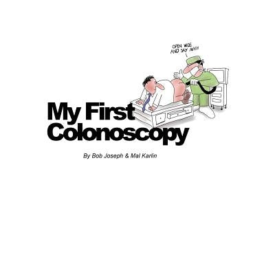 My First Colonoscopy by Mal Karlin, Bob Joseph