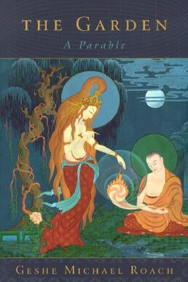 The Garden: A Parable by Roach, Geshe Michael