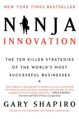Ninja Innovation: The Ten Killer Strategies of the World's Most Successful Businesses by Shapiro, Gary