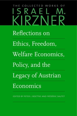 Reflections on Ethics, Freedom, Welfare Economics, Policy, and the Legacy of Austrian Economics by Kirzner, Israel M.