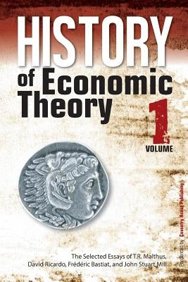 History of Economic Theory: The Selected Essays of T.R. Malthus, David Ricardo, Frederic Bastiat, and John Stuart Mill by Ricardo, David