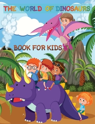 The World Of Dinosaurs Book For kids by Deeasy B