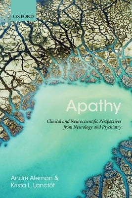 Apathy: Clinical and Neuroscientific Perspectives from Neurology and Psychiatry by Lanctot, Krista