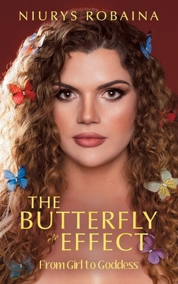 The Butterfly Effect: From Girl to Goddess by Robaina, Niurys