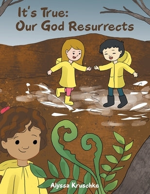 It's True: Our God Resurrects by Kruschke, Alyssa