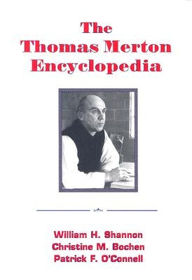 The Thomas Merton Encyclopedia by Shannon, William H.