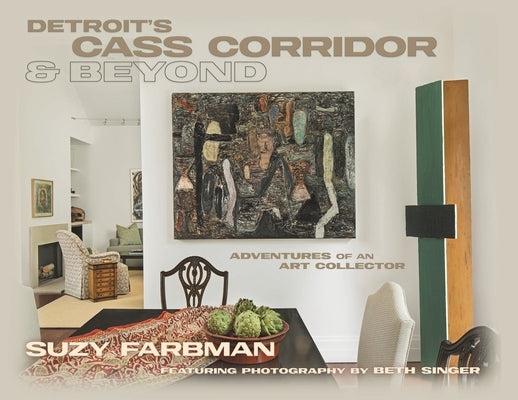 Detroit's Cass Corridor and Beyond: Adventures of an Art Collector by Farbman, Suzy