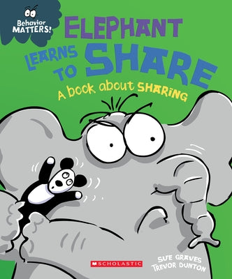 Elephant Learns to Share (Behavior Matters) (Library Edition): A Book about Sharing by Graves, Sue
