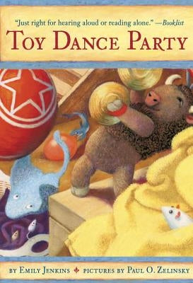 Toy Dance Party: Being the Further Adventures of a Bossyboots Stingray, a Courageous Buffalo, & a Hopeful Round Someone Called Plastic by Jenkins, Emily