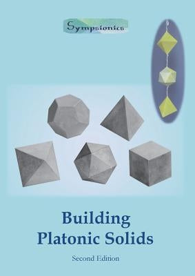 Building Platonic Solids: How to Construct Sturdy Platonic Solids from Paper or Cardboard and Draw Platonic Solid Templates With a Ruler and Com by Design, Sympsionics