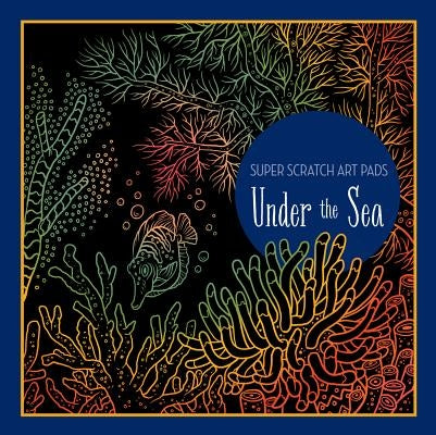 Super Scratch Art Pads: Under the Sea by Union Square Kids
