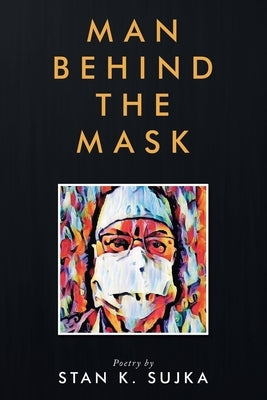 Man Behind the Mask by Sujka, Stan K.