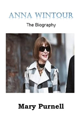 Anna Wintour: The Biography by Purnell, Mary