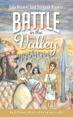 Battle In The Valley: The Story of David and Goliath by Blumer, Susanne