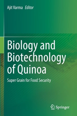 Biology and Biotechnology of Quinoa: Super Grain for Food Security by Varma, Ajit