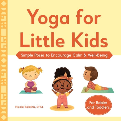 Yoga for Little Kids: Simple Poses to Encourage Calm & Well-Being by Koleshis, Nicole