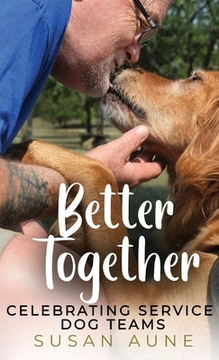 Better Together: Celebrating Service Dog Teams by Aune, Susan