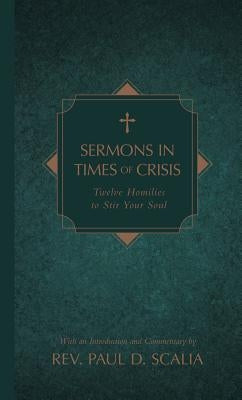 Sermons in Times of Crisis: Twelve Homilies to Stir Your Soul by Scalia, Paul D.