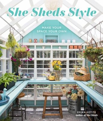 She Sheds Style: Make Your Space Your Own by Kotite, Erika