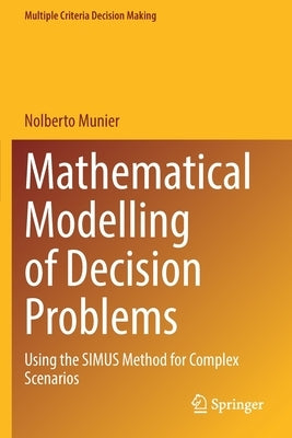 Mathematical Modelling of Decision Problems: Using the Simus Method for Complex Scenarios by Munier, Nolberto