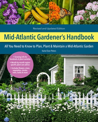 Mid-Atlantic Gardener's Handbook, 2nd Edition: All You Need to Know to Plan, Plant & Maintain a Mid-Atlantic Garden by Elzer-Peters, Katie