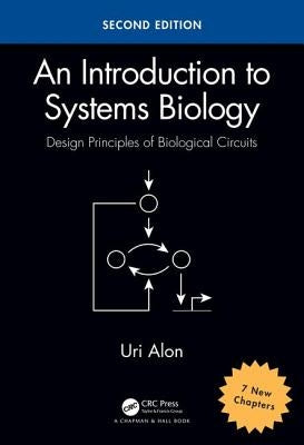 An Introduction to Systems Biology: Design Principles of Biological Circuits by Alon, Uri